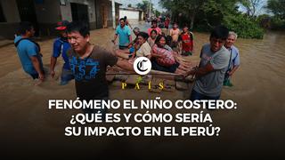 Alerta por el Niño Costero: ¿Qué es, cuáles son sus características y cómo sería su impacto en el Perú?