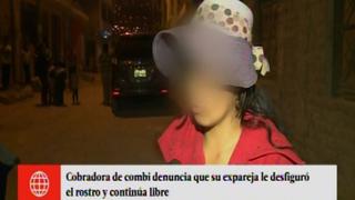 Huaycán: cobradora de combi quedó desfigurada tras ser agredida por ex pareja