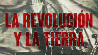 ‘La revolución y la tierra’: fecha y hora en la que se verá el comentado documental