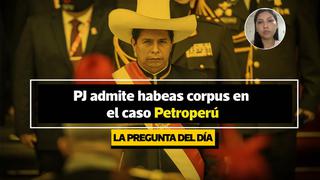 La pregunta del día: ¿Qué implica que el PJ haya admitido a trámite el hábeas corpus contra la fiscal del caso Petroperú? | VIDEO