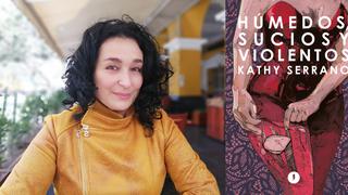 Un fragmento de “Húmedos, Sucios y Violentos”, el nuevo libro de cuentos de Kathy Serrano