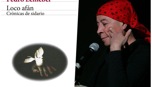"Loco afán", el clásico libro de crónicas de Pedro Lemebel, ha vuelto a ser editado por Planeta. A la derecha una imagen del autor tomada en 2009. (Foto: Difusión/Iván Franco/EFE)