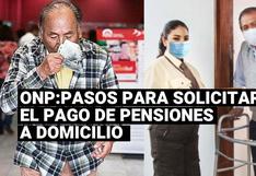 ONP: pasos para solicitar el pago de pensiones a domicilio