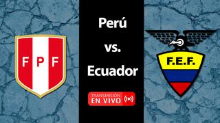Perú vs. Ecuador EN VIVO: sigue aquí MINUTO A MINUTO el partido desde los Estados Unidos GRATIS