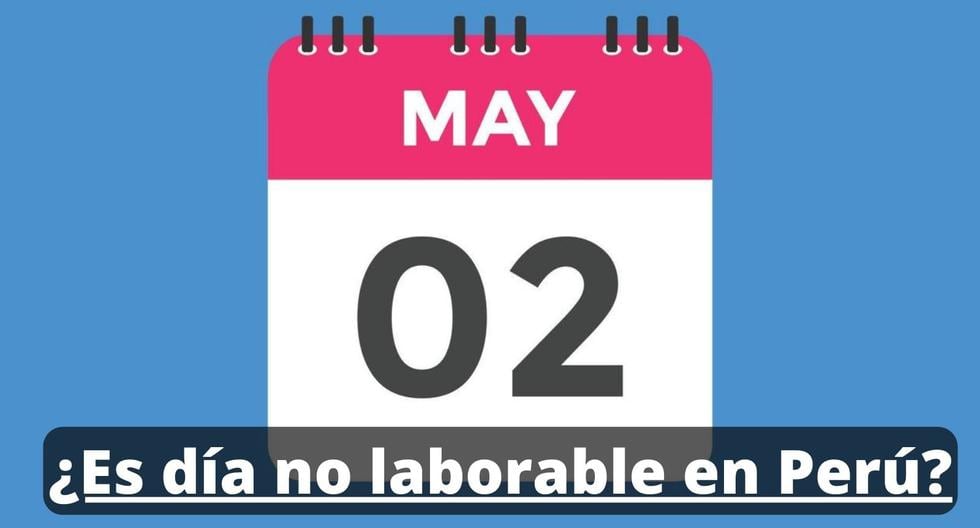 ¿Este 2 de mayo es día no laborable en el Perú? Lee lo que dice la norma de El Peruano