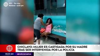 Chiclayo: mujer golpea a su hija tras ser detenida por beber licor en vía pública