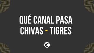 ¿A qué hora se juega el Chivas - Tigres y qué canal lo pasa?