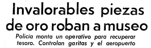 Noticia de portada del diario El Comercio. El robo al museo de Pueblo Libre fue un duro golpe a la conciencia nacional. (Foto-titular: GEC Archivo Histórico)    