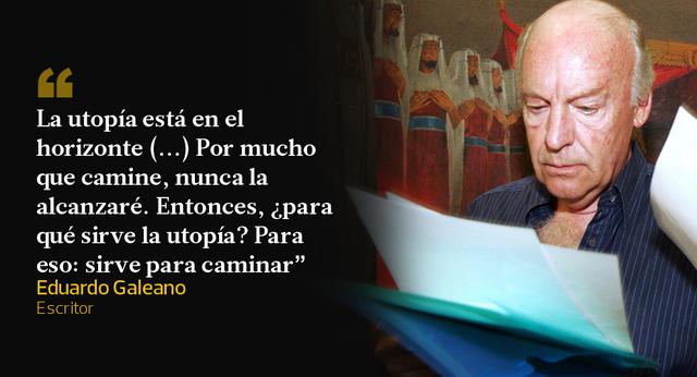 Eduardo Galeano: 10 frases que lo vuelven inmortal - 9