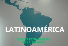 Conoce las claves económicas que marcarán la semana en Latinoamérica