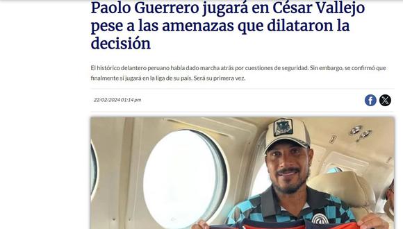 Medios como TyC Sports, La Nación y TNT de Argentina remarcaron en sus portales que “Paolo Guerrero jugará en César Vallejo pese a las amenazas que dilataron la decisión”.