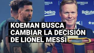 Ronald Koeman pide una reunión con Lionel Messi para intentar convencerlo de que se quede en Barcelona