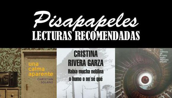 Obras de Christian Solano, Cristina Rivera Garza y Pedro Espinoza Pajuelo son las recomendaciones de la semana.