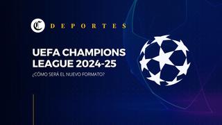 Nuevo formato de la UEFA Champions League: ¿Cuáles son los cambios que se darán en la próxima temporada?