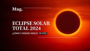 Eclipse solar total 2024: ¿cuándo y dónde ver el fenómeno astronómico?