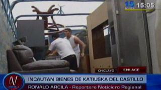 Chiclayo: bienes de Katiuskha del Castillo fueron decomisados