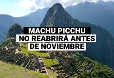 Machu Picchu no se reabrirá al turismo antes de noviembre 