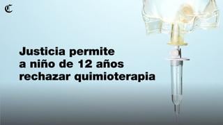 Niño con cáncer rechaza quimioterapia y la justicia lo avala