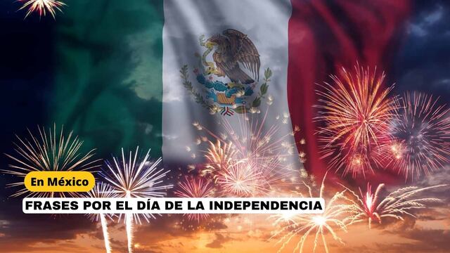 FRASES para el Día de la Independencia de México, hoy 16 de septiembre: qué mensajes puedo compartir en redes