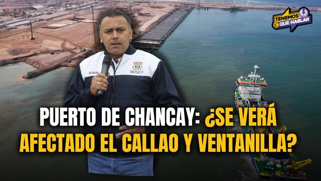 PUERTO DE CHANCAY: ¿Callao se verá impactado? Alcalde de Ventanilla responde | PODCAST