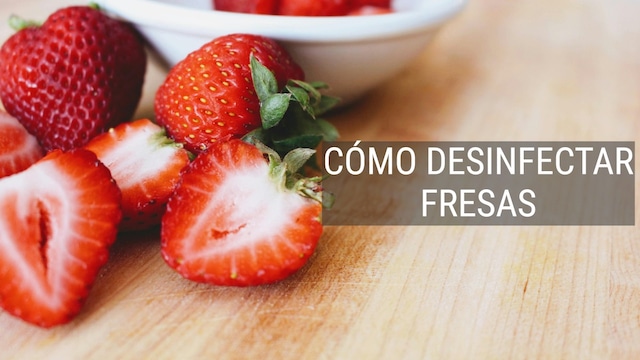 ¡Cuida tu salud! Desinfecta correctamente tus fresas