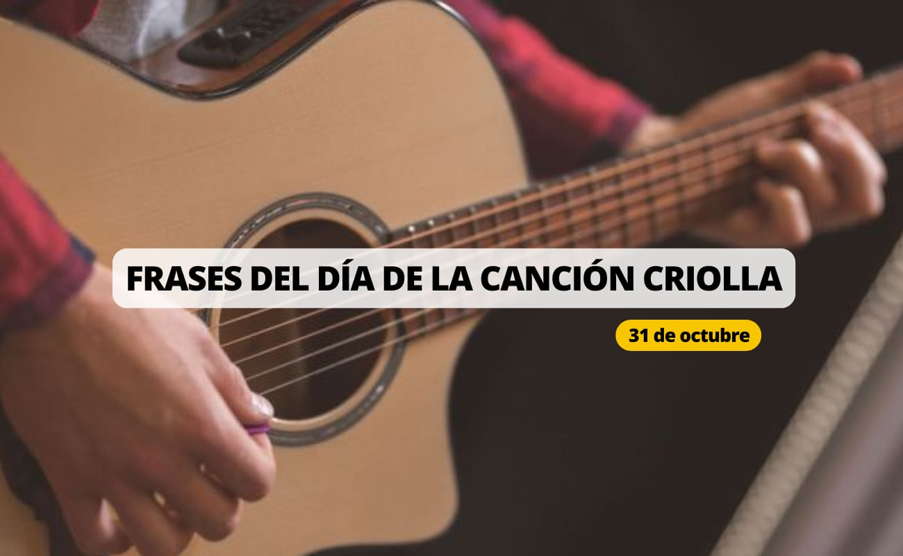 Frases por el Día de la Canción Criolla: los mejores mensajes para celebrar este 31 de octubre del 2024 | Foto: Composición EC