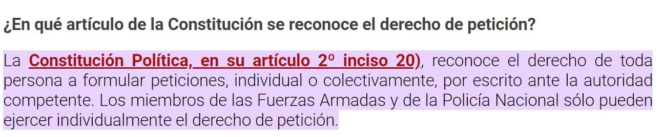 Inciso 20 del artículo 2 de la constitución: "toda persona tiene derecho a formular peticiones, individual o colectivamente, por escrito ante la autoridad competente, la que está obligada a dar al interesado una respuesta también por escrito dentro del plazo legal.