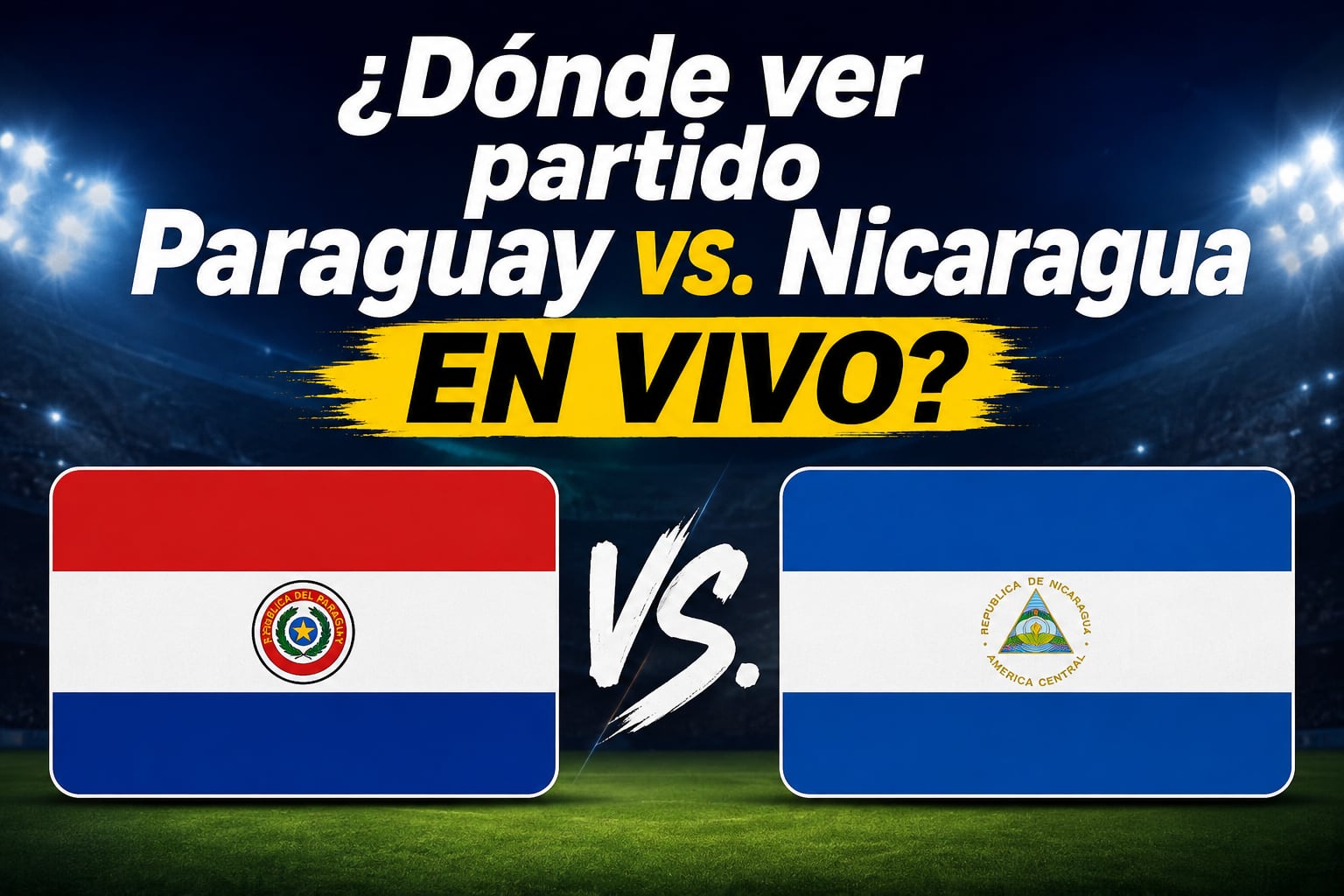 ¿Dónde ver partido Paraguay vs. Nicaragua EN VIVO GRATIS por amistoso al Mundial 2026? Horarios y canales TV abierta online