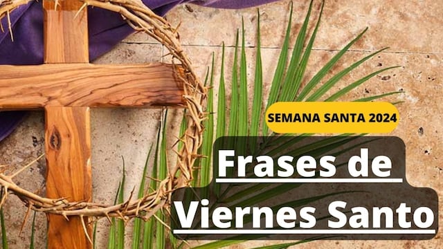 FRASES Viernes Santo 2024 | Reflexiones de Semana Santa para conmemorar la pasión de Cristo