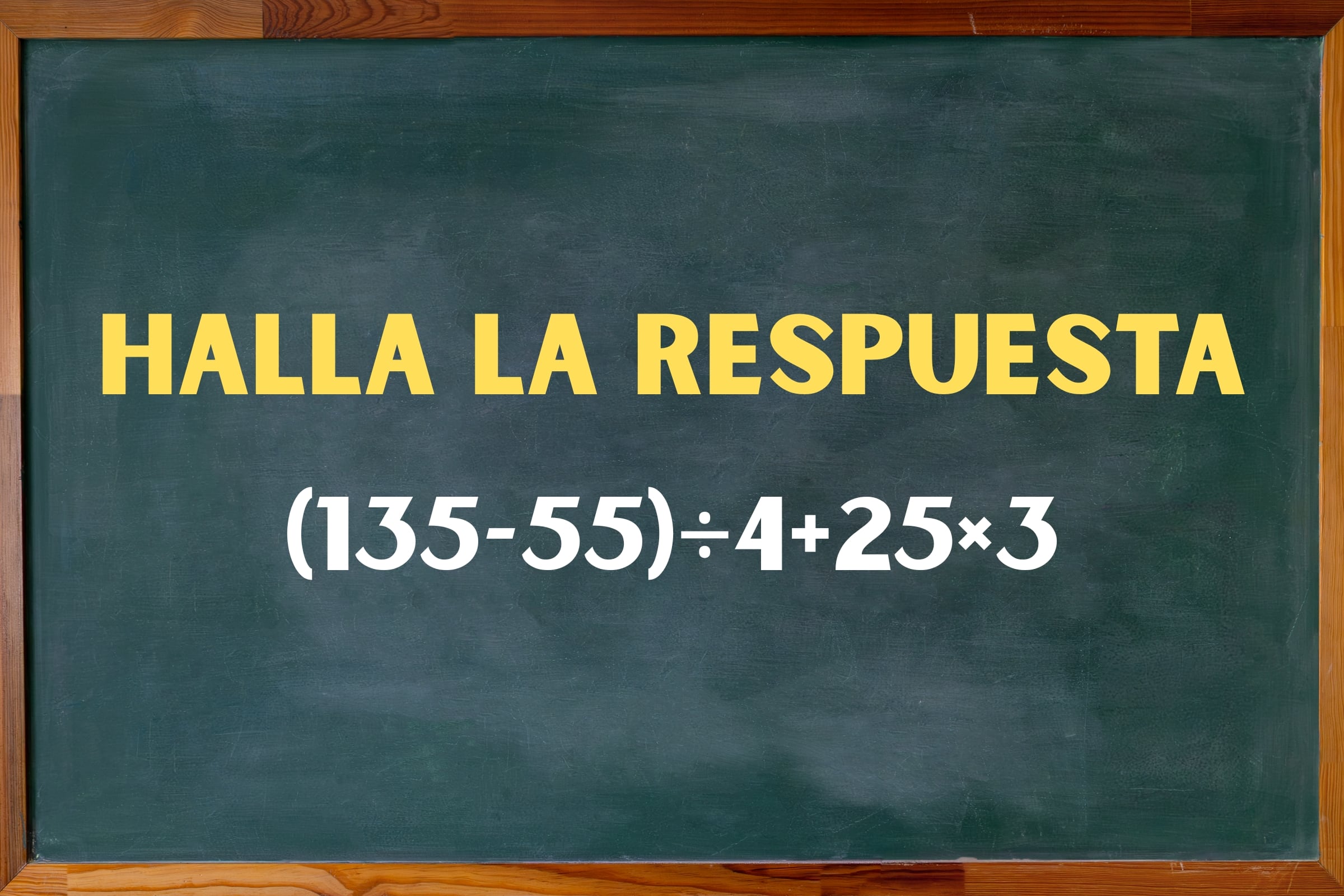 Un usuario con buen agilidad mental halla el resulta en 9 segundos: ¿cuánto es (135−55)÷4+25×3?