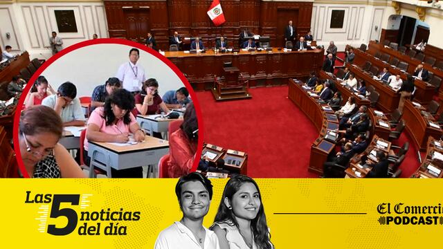 Noticias de hoy en Perú: Congreso, Oscorima, y 3 noticias más en el Podcast de El Comercio