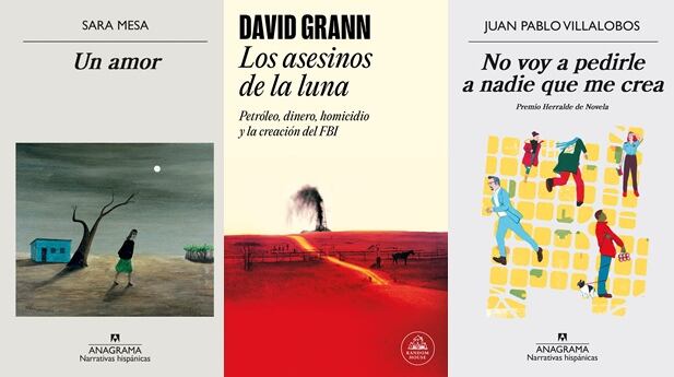 "Un amor" de Sara Mesa, "Los asesinos de la luna" de David Grann y "No voy a pedirle a nadie que me crea" de Juan Pablo Villalobos.