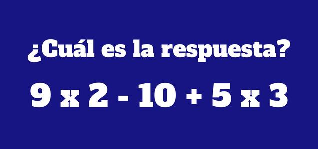 Un ejercicio para desarrollar velozmente: ¿Cuánto se obtiene de 9 x 2 - 10 + 5 x 3?