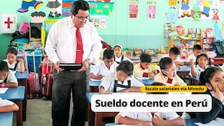 ¿Cuánto gana un profesor en el Perú? Esta es la escala salarial del Minedu