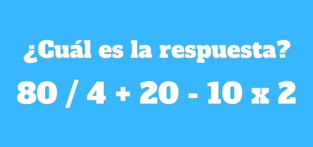 El ejercicio que te revelará el nivel de tu razonamiento: ¿Cuánto es 80 / 4 + 20 - 10 x 2?