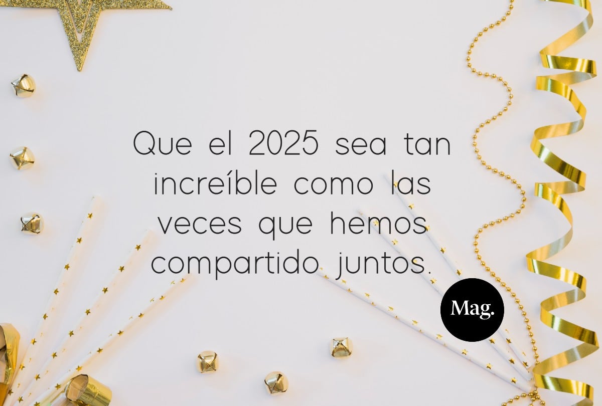 Que el 2025 sea tan increíble como las veces que hemos compartido juntos. (Foto: Composición Mag | Freepik)
