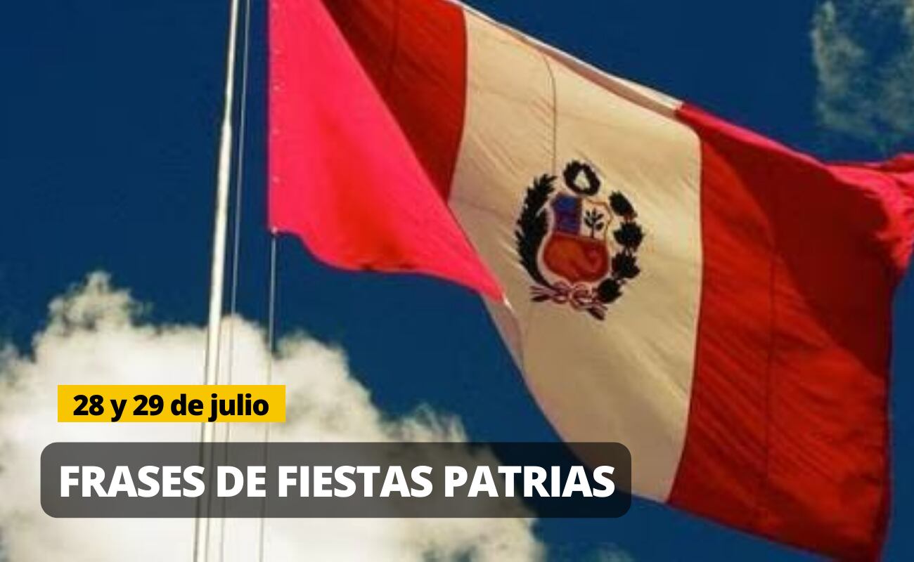 Las mejores FRASES para FIESTAS PATRIAS: Mensajes para compartir este 28 y 29 de julio | Foto: Diseño EC