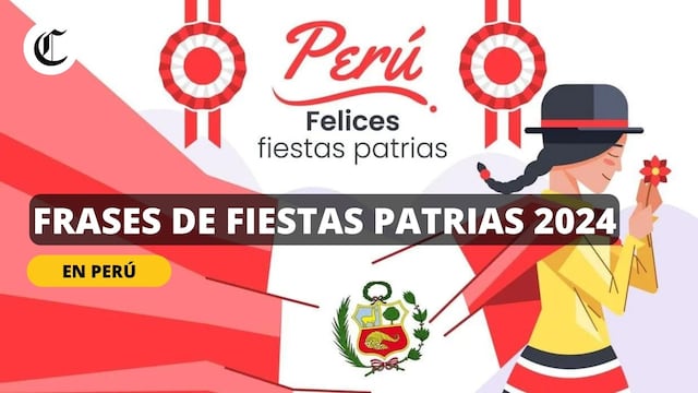 Las mejores frases de Fiestas Patrias 2024: Más mensajes y saludos para celebrar la Independencia del Perú