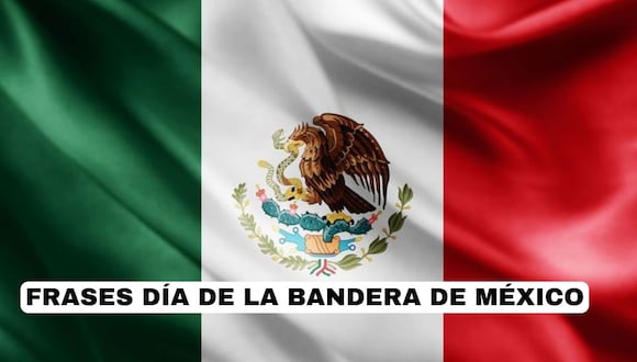 FRASES por el Día de la Bandera en México 2024: Mensajes para compartir y celebrar el 24 de febrero