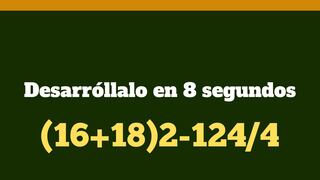 Un ejercicio para entrenar tu cerebro: ¿cuál es la respuesta de (16+18)2-124/4?