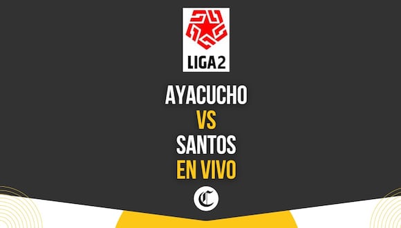Ayacucho vs. Santos en vivo: hora, canal y fecha del juego por la Liga 2. (Foto: Composición GEC)