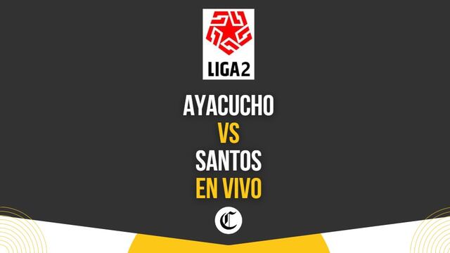 Ayacucho vs. Santos en vivo: hora, canal y fecha del juego por la Liga 2
