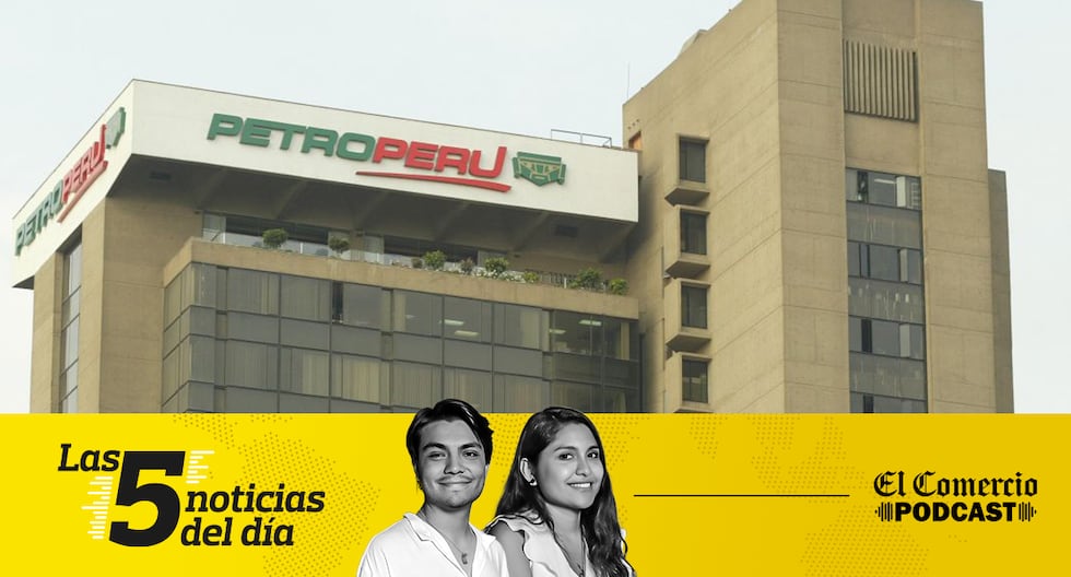 Petro-Perú, Reforma del sistema de pensiones, y 3 noticias más en el Podcast de El Comercio