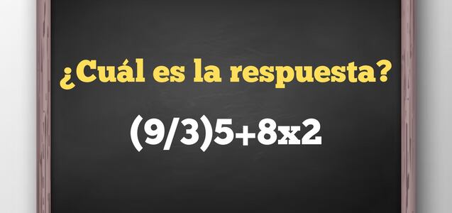 Demuestra la agilidad de tu cerebro: halla la respuesta de (9/3)5+8x2