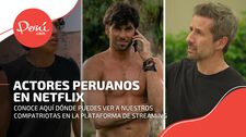 Peruanos en Netflix: estas son las figuras que han actuado en series y realities internacionales