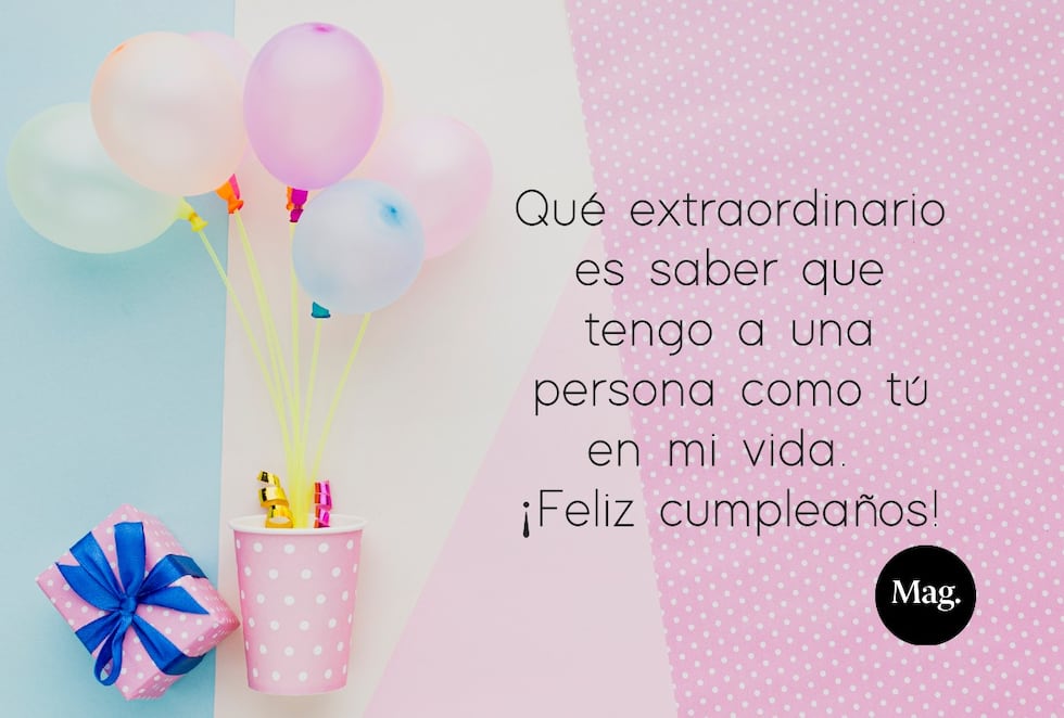 Qué extraordinario es saber que tengo a una persona como tú en mi vida. ¡Feliz cumpleaños! Enviar unas hermosas frases de cumpleaños para alguien especial puede ser el detalle perfecto para alegrar su día. | Crédito: Composición Mag / Freepik
