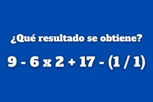 Piensa con rapidez y resuelve este problema: ¿Cuánto es 9 - 6 x 2 + 17 - (1 / 1)?