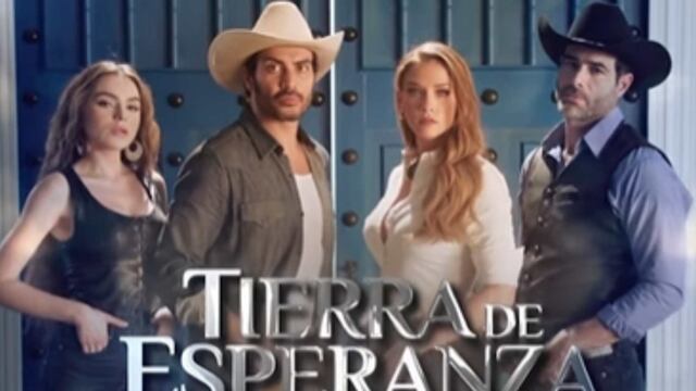 Tierra de Esperanza vía Las Estrellas | Horario y cómo ver la telenovela mexicana