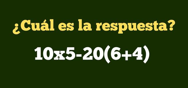 Un ejercicio que pocos usuarios lo resolvieron en segundos: ¿cuál es la respuesta de 10x5-20(6+4)?