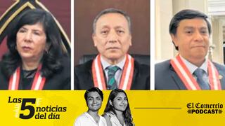 Tres jueces supremos disputan la presidencia del Poder Judicial, El vocero presidencial es investigado por caso de Qali Warma, y 3 noticias más en el Podcast de El Comercio
